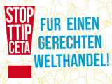 TTIP & CETA STOPPEN! - Fuer einen gerechten Welthandel!