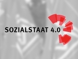 Sozialstaat 4.0 - sicher, gerecht und selbstbestimmt