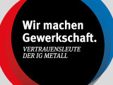 Wir machen Gewerkschaft. Vertrauensleute der IG Metall.